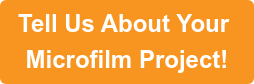 Tell Us About Your  Microfilm Project!