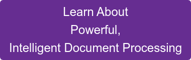 Learn About Powerful,  Intelligent Document Processing