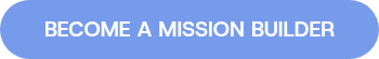 BECOME A MISSION BUILDER
