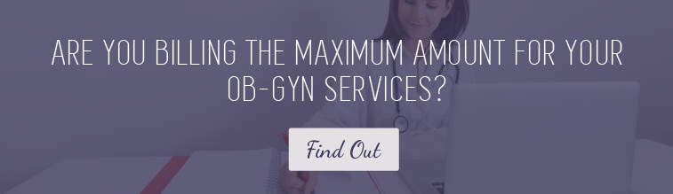 Are You Billing the Maximum Amount for Your OB-GYN Services? 