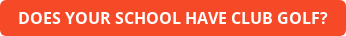 DOES YOUR SCHOOL HAVE CLUB GOLF?