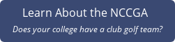 Learn About the NCCGA&nbsp; Does your college have a club golf team?