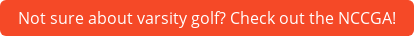 Not sure about varsity golf? Check out the NCCGA!