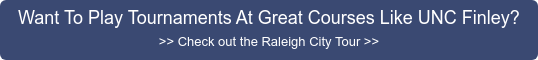 Want To Play Tournaments At Great Courses Like UNC Finley? >> Check out the  Raleigh City Tour >>