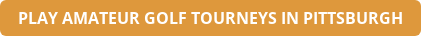PLAY AMATEUR GOLF TOURNEYS IN PITTSBURGH