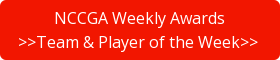 NCCGA Weekly Awards >>Team & Player of the Week>>&nbsp;