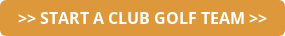 >> START A CLUB GOLF TEAM >>