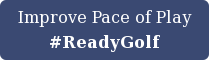 Improve Pace of Play #ReadyGolf