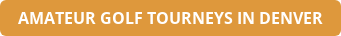 AMATEUR GOLF TOURNEYS IN DENVER