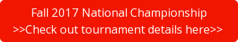 Fall 2017 National Championship >>Check out tournament details here>>&nbsp;