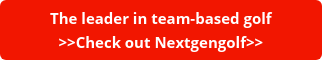 The leader in team-based golf >>Check out Nextgengolf>>