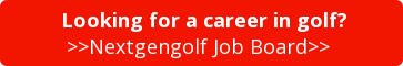 &nbsp;Looking for a career in golf? >>Nextgengolf Job Board>>&nbsp;