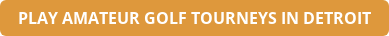 PLAY AMATEUR GOLF TOURNEYS IN DETROIT