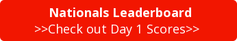 &nbsp;Nationals Leaderboard >>Check out Day 1 Scores>>&nbsp;