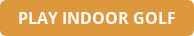 PLAY INDOOR GOLF