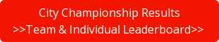 City Championship Results >>Team & Individual Leaderboard>>&nbsp;