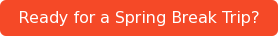 Ready for a Spring Break Trip?