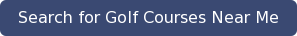 Search for Golf Courses Near Me