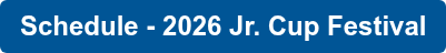 Schedule - 2026 Jr. Cup Festival