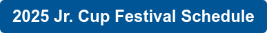 2025 Jr. Cup Festival Schedule