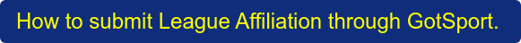 How to submit League Affiliation through GotSport. 