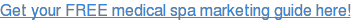 Get your FREE medical spa marketing guide here!