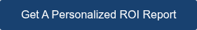 Get A Personalized ROI Report