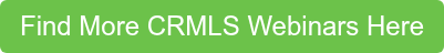 Find More CRMLS Webinars Here