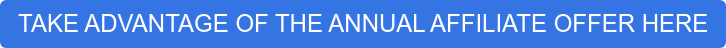 TAKE ADVANTAGE OF THE ANNUAL AFFILIATE OFFER HERE