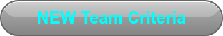 &nbsp; &nbsp; &nbsp;NEW Team Criteria&nbsp; &nbsp; &nbsp;