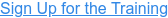 Sign Up for the Training