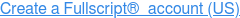 Create a Fullscript&nbsp; account (US)