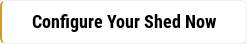 Configure Your Shed Now