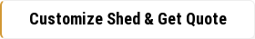 Customize Shed & Get Quote