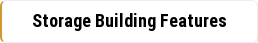 Storage Building Features