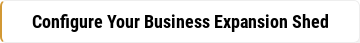 Configure Your Business Expansion Shed