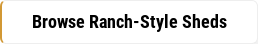 Browse Ranch-Style Sheds