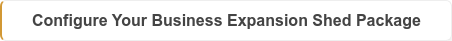 Configure Your Business Expansion Shed Package