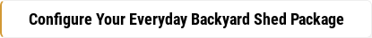 Configure Your Everyday Backyard Shed Package