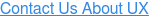 Contact Us About UX