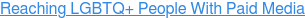 Reaching LGBTQ+ People With Paid Media