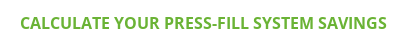 Calculate Your Press-Fill System Savings