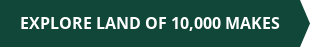 Explore Land of 10,000 Makes