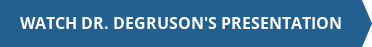 Watch Dr. Degruson's Presentation