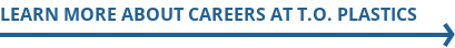 Learn More About Careers at T.O. Plastics