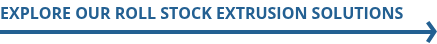 Explore our Roll Stock Extrusion Solutions