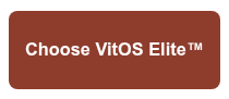 <h3>Choose VitOS Elite™</h3>