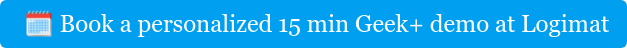 &nbsp; Book a personalized 15 min Geek+ demo at Logimat