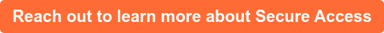 Reach out to learn more about Secure Access