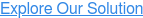 Explore Our Solution